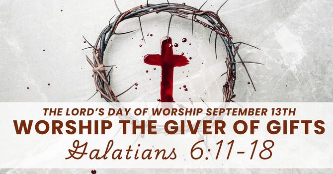Worship the Giver of Gifts | Galatians 6:11-18 image