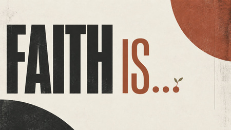 Faith Is ...