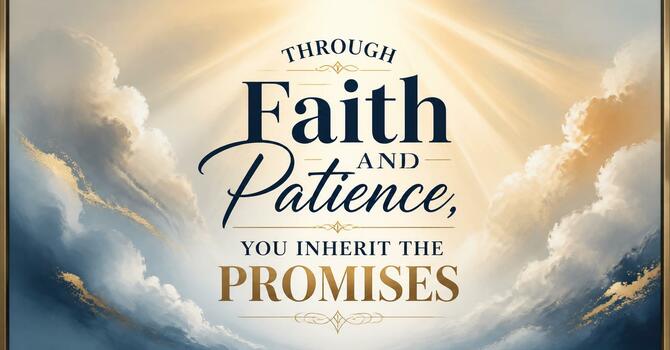 Through Faith and Patience, You Inherit the Promises image