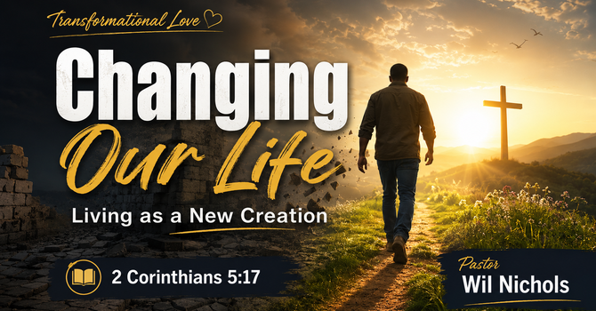 Changing Our Life (Living as a New Creation)