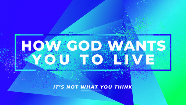 How God Wants You to Live