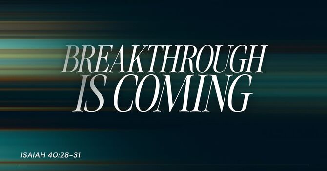 Breakthrough Is Coming