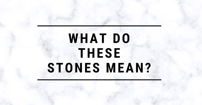 What do these Stones Mean?