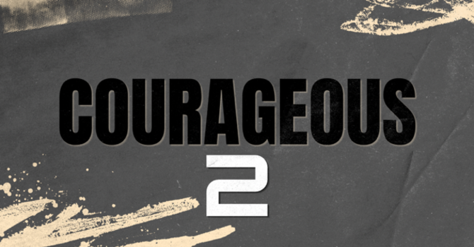 #36 Courageous Pt. 2