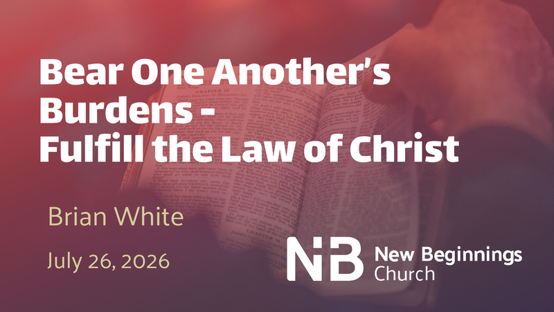Bear One Another's Burdens - Fulfill the Law of Christ