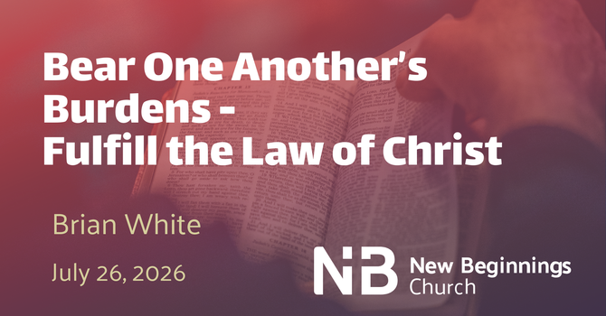 Bear One Another's Burdens - Fulfill the Law of Christ