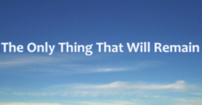The Only Thing That Will Remain