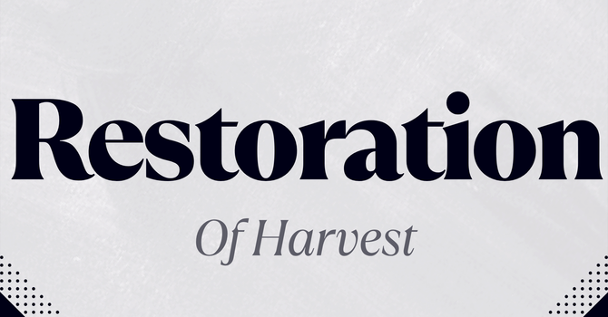 Restoration of Harvest