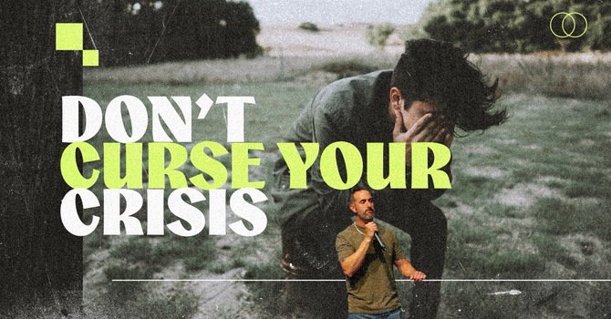 Don't Curse Your Crisis