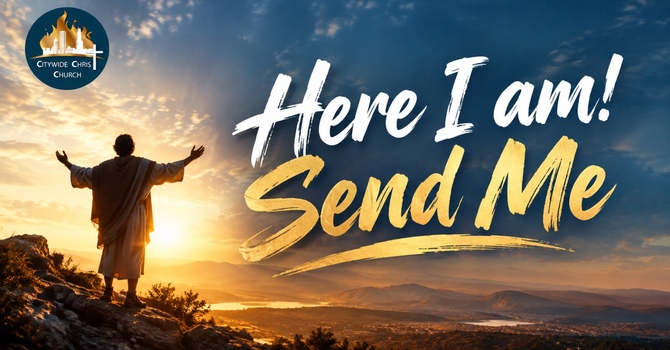 “Here I am! Send me”