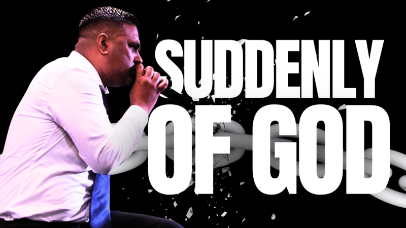 Suddenly Of God