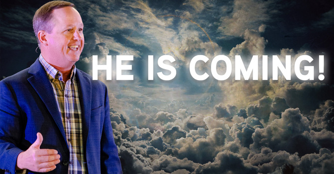 He is Coming!