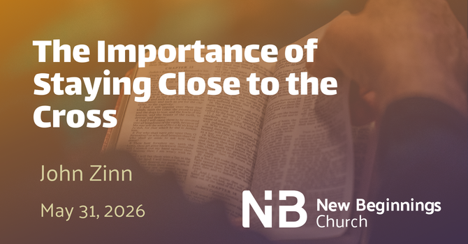 The Importance of Staying Close to the Cross