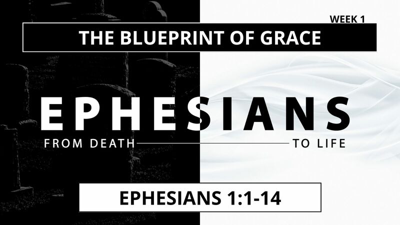 The Blueprint of Grace (Ephesians 1:1-14)