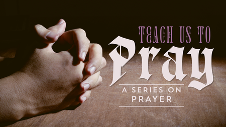 Teach Us To Pray