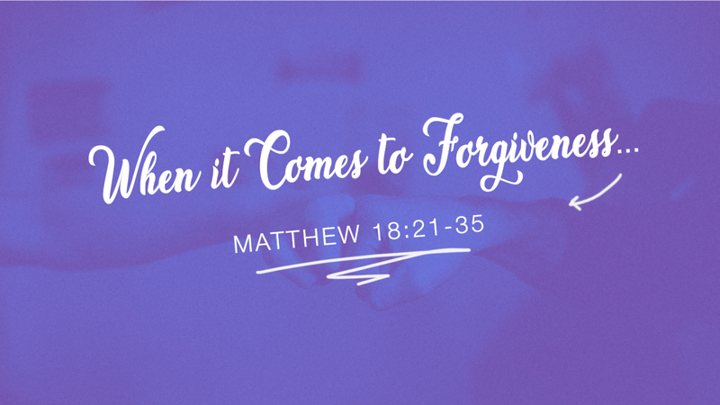 When It Comes to Forgiveness