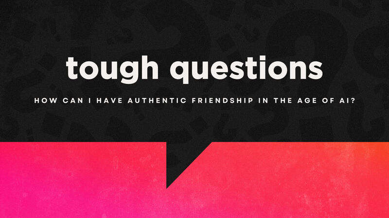 How can I have authentic friendships in the age of AI?
