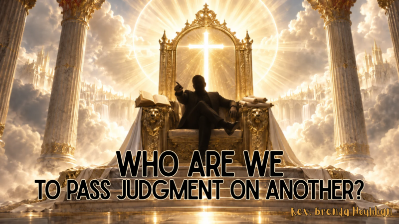 Who Are We to Pass Judgement on Another?