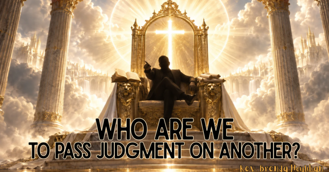 Who Are We to Pass Judgement on Another?