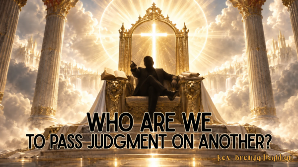 Who Are We to Pass Judgement on Another?