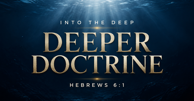 "Deeper Doctrine" Sermon 2