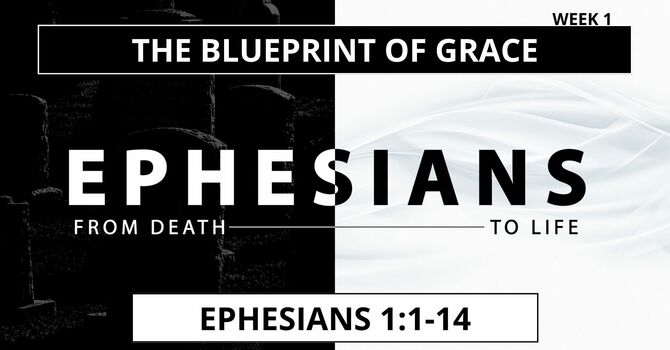The Blueprint of Grace (Ephesians 1:1-14)