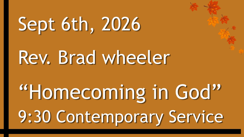 9-06-2026: Homecoming in God - 9:30 Contemporary service