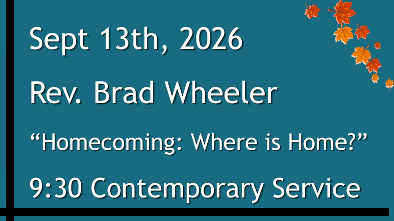 9-13-2026: “Homecoming: Where is Home?” - 9:30 Contemporary service