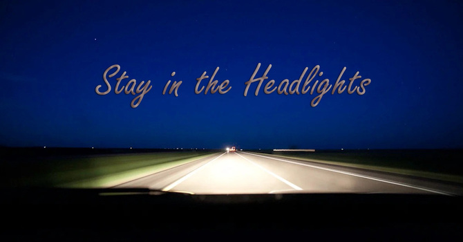 Stay in the Headlights!