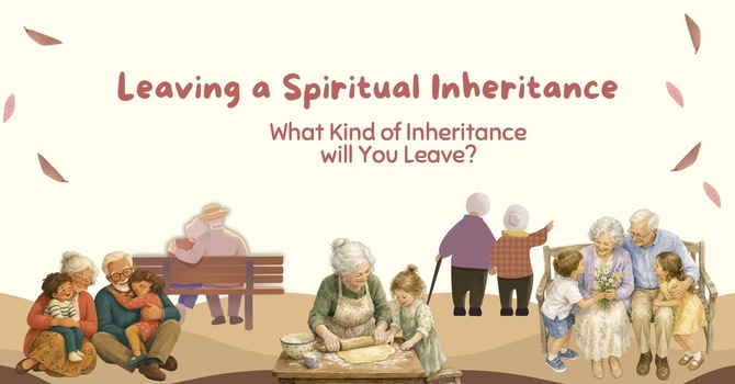 Grandparents Day: Leaving a Spiritual Inheritance