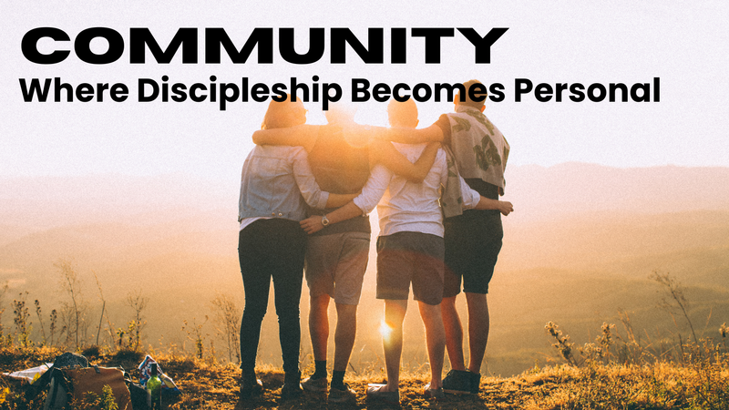 Community - Where discipleship comes personal