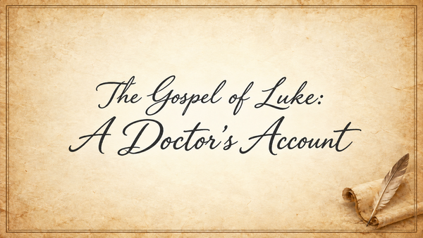 The Gospel of Luke: A Doctors Account.