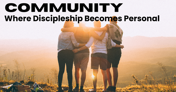 Community - Where discipleship comes personal