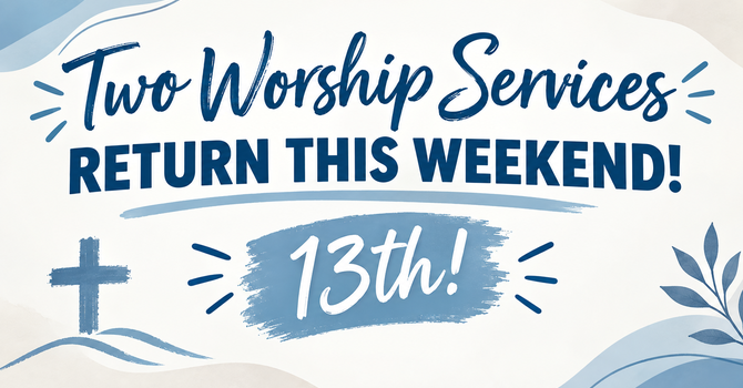 Two Worship Services Return September 13! image