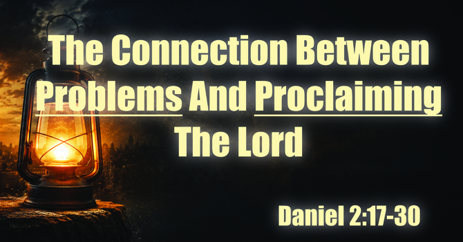 The Connection Betwen Problems And Proclaiming The Gospel