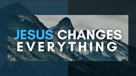 Jesus Changes Everything