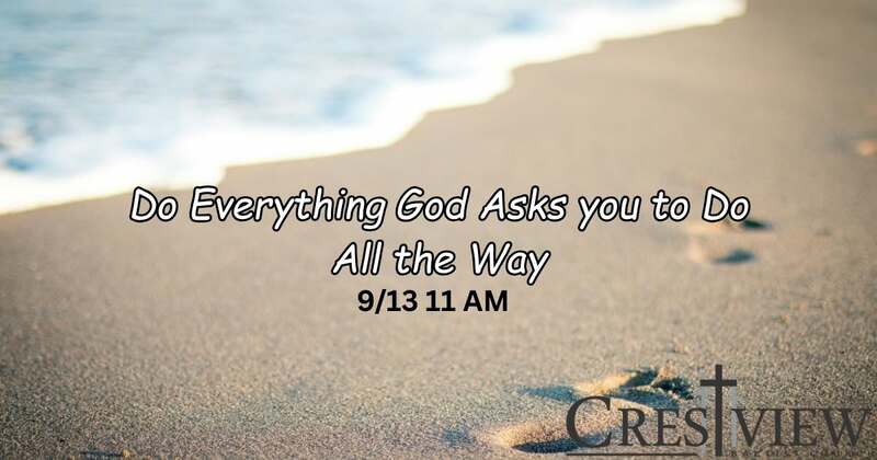 Do everything God Asks you to do, all the way