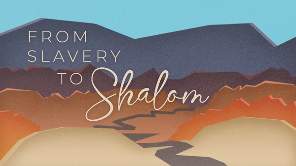 From Slavery to Shalom