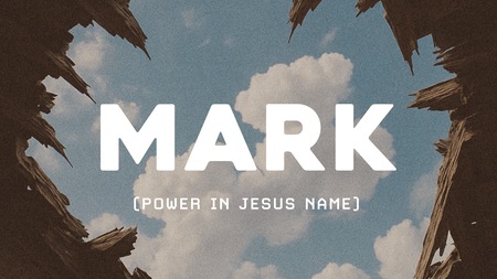 The Gospel of Mark: There is Power in Jesus' Name