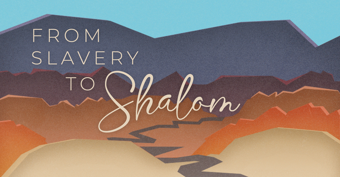 From Slavery to Shalom - Week 1