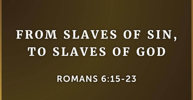 From Slaves of Sin to Slaves of God