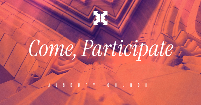 Come, Participate