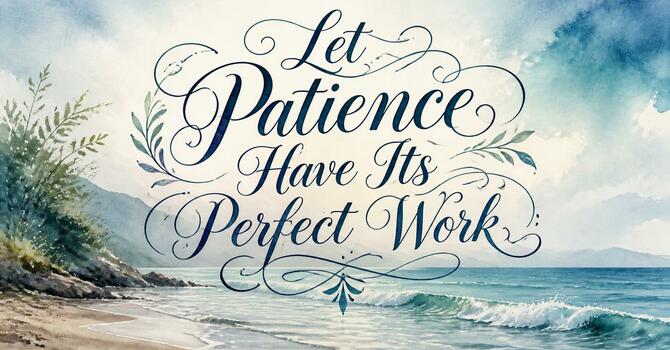 Let Patience Have Its Perfect Work image