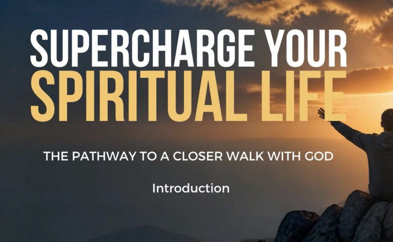 "Supercharge your spiritual life: The pathway to a closer walk with God...Intro"