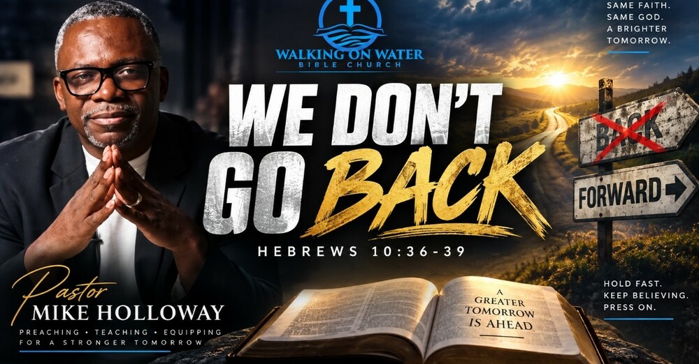 “We Don’t Go Back” - Hebrews 10:36-39