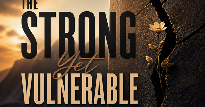 The Strong Yet Vulnerable