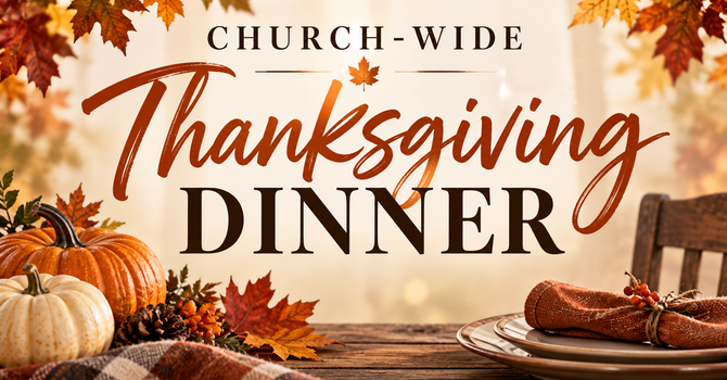 Church-Wide Thanksgiving Dinner