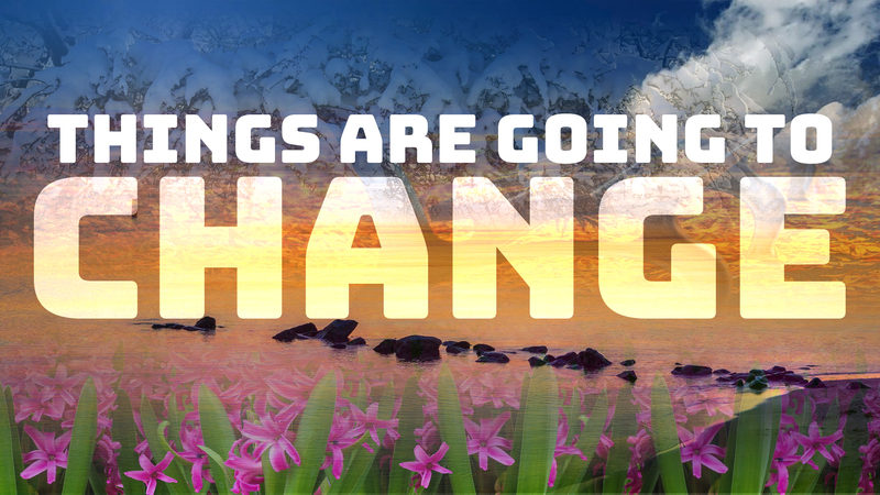 Things are going to change