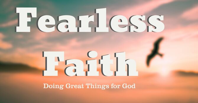 Fearless Faith / Week 2 / Faith is Believing