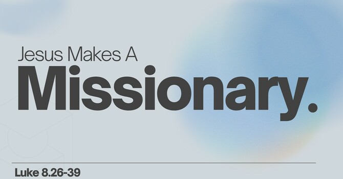 Jesus Makes a Missionary